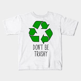 Don’t Be Trashy - Funny Recycling Design Kids T-Shirt